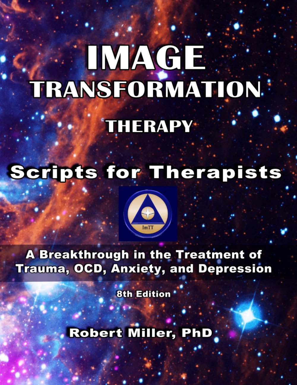 Image Transformation Therapy Scripts for Therapist: A Breakthrough in the Treatment of Trauma, OCD, Anxiety, and Depression