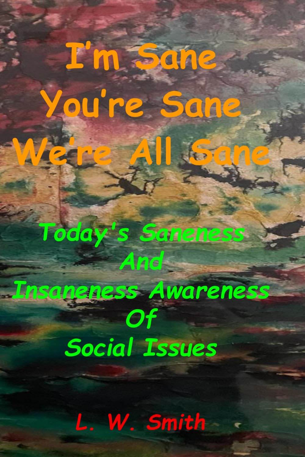 You’re Sane, I’m Sane, We’re All Sane: Today’s Saneness And Insaneness Awareness Of Social Issues