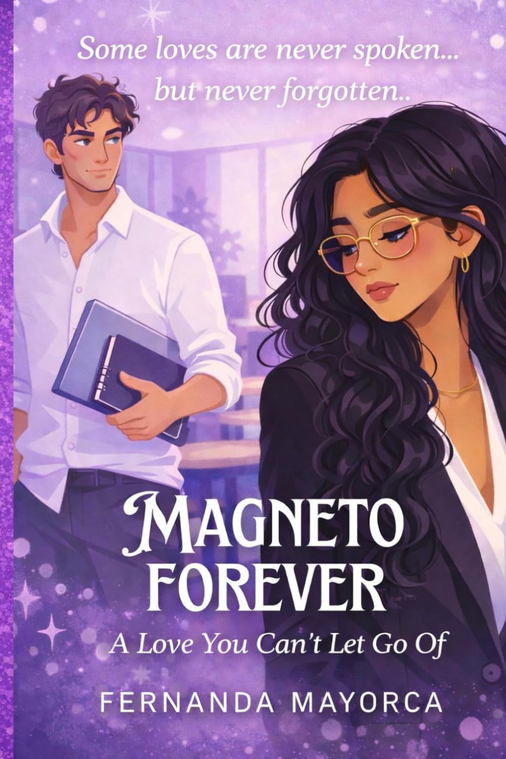 Magneto Forever: A Love Story of Desire, Magnetic Connection, and the Ones We Never Truly Forget