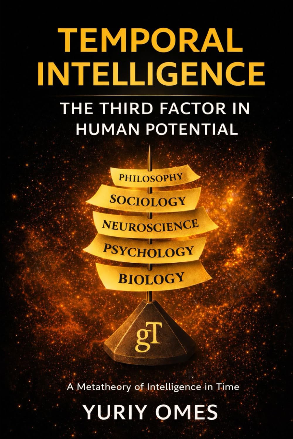 TEMPORAL INTELLIGENCE: THE THIRD FACTOR IN HUMAN POTENTIAL: 1 (The Intelligence of Time)