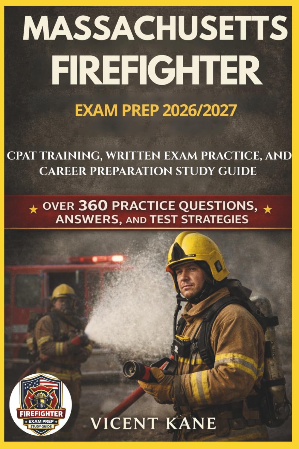 MASSACHUSETTS FIREFIGHTER EXAM PREP 2026/2027: CPAT Training, Written Exam Practice, and Career Preparation STUDY Guide