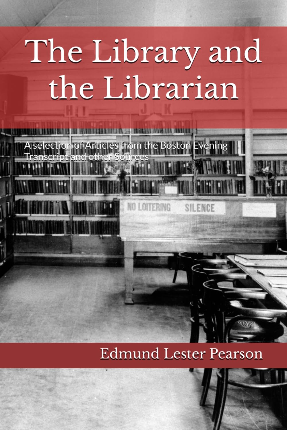 The Library and the Librarian: A selection of Articles from the Boston Evening Transcript and other Sources