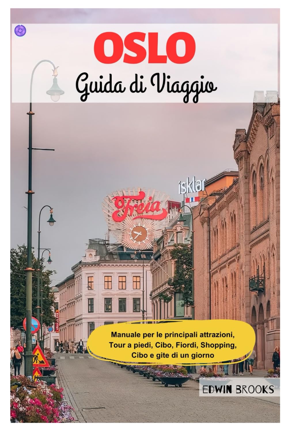 Oslo Guida di Viaggio 2024-2025: Guida alle principali attrazioni, escursioni a piedi, cibo, fiordi, shopping, ristoranti e gite di un giorno