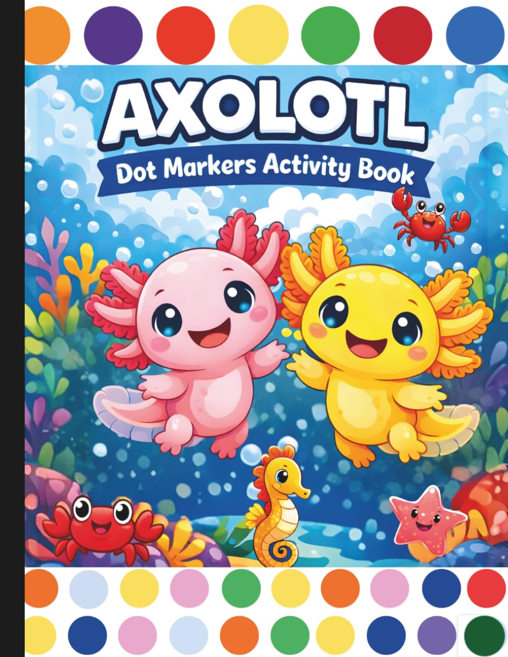 Axolotl Dot Markers Activity Book: Do A Dot Book For Kids Ages 2+