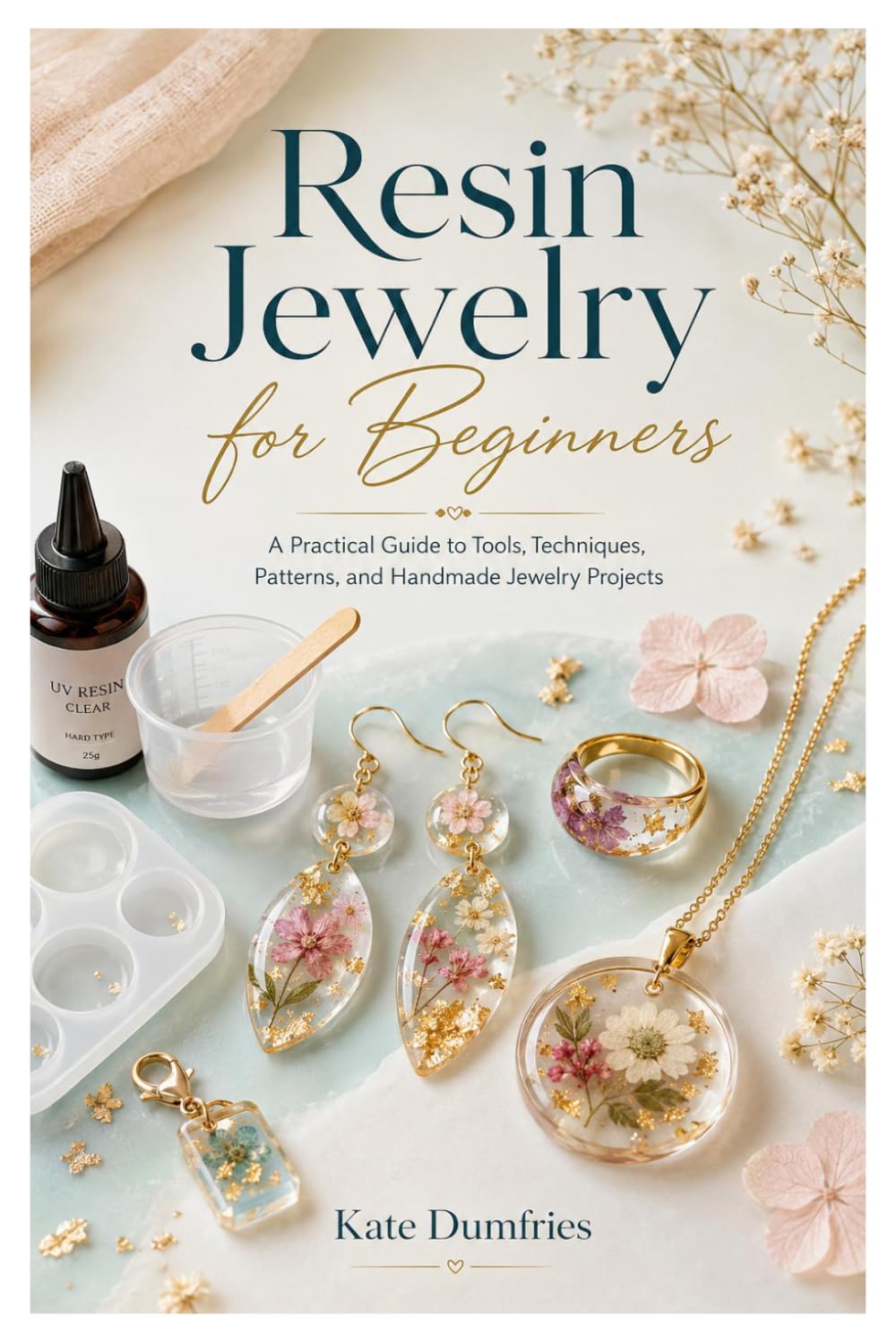 Resin Jewelry for Beginners: A Practical Guide to Tools, Techniques, Patterns, and Handmade Jewelry Projects