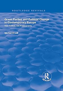 Green Parties and Political Change in Contemporary Europe: New Politics, Old Predicaments (Routledge Revivals)