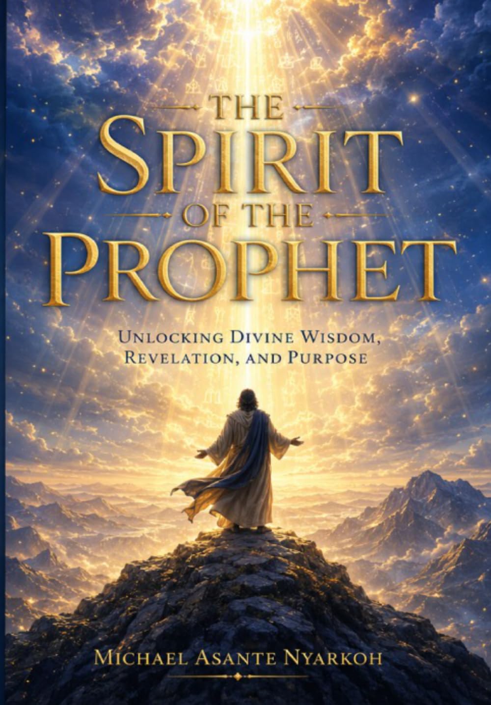 The Spirit of the Prophet: Unlocking Divine Wisdom, Revelation, and Purpose