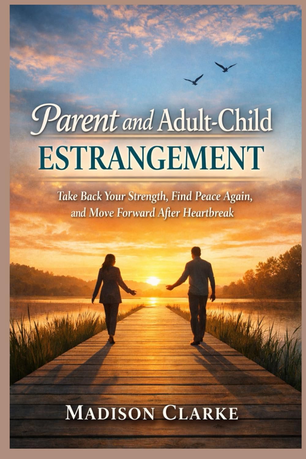 parent and adult child estrangement: Take Back Your Strength, Find Peace Again, and Move Forward After Heartbreak