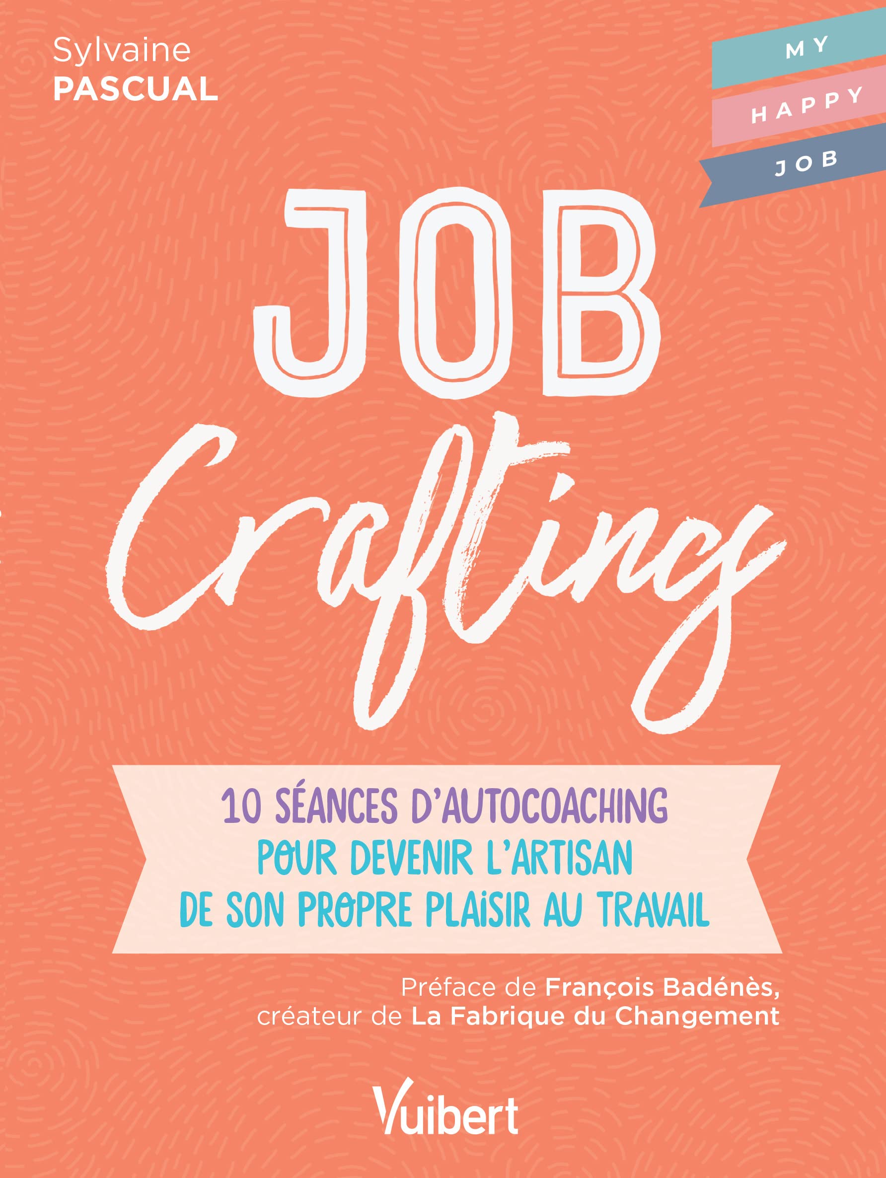 Job Crafting: 10 séances d’autocoaching pour devenir l’artisan de son propre plaisir au travail