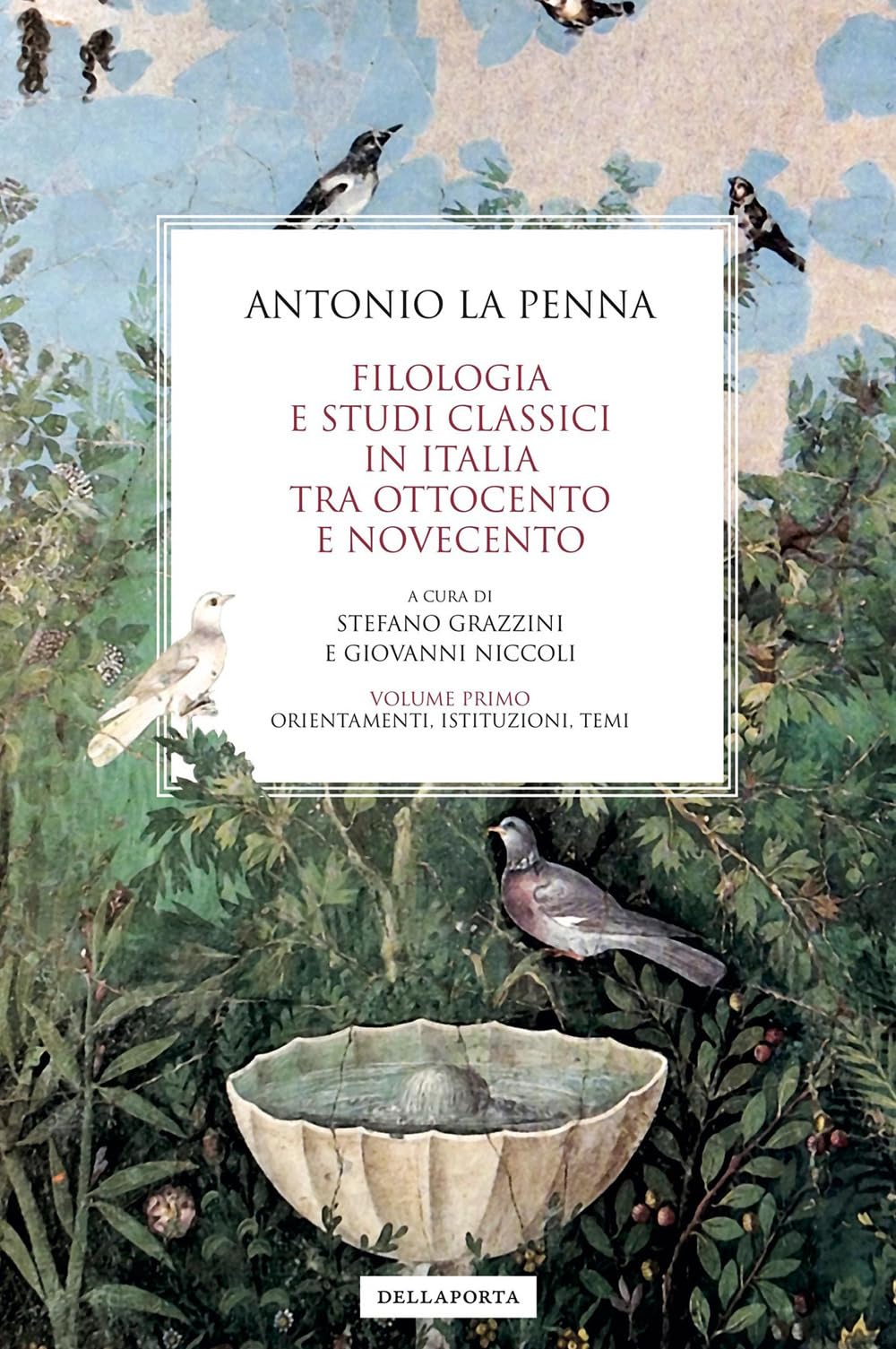 Filologia e studi classici in Italia tra Ottocento e Novecento: Volume primo: Orientamenti, istituzioni, temi: Vol. 1