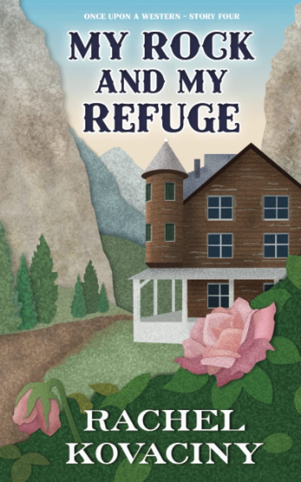 My Rock and My Refuge: 4 (Once Upon a Western)