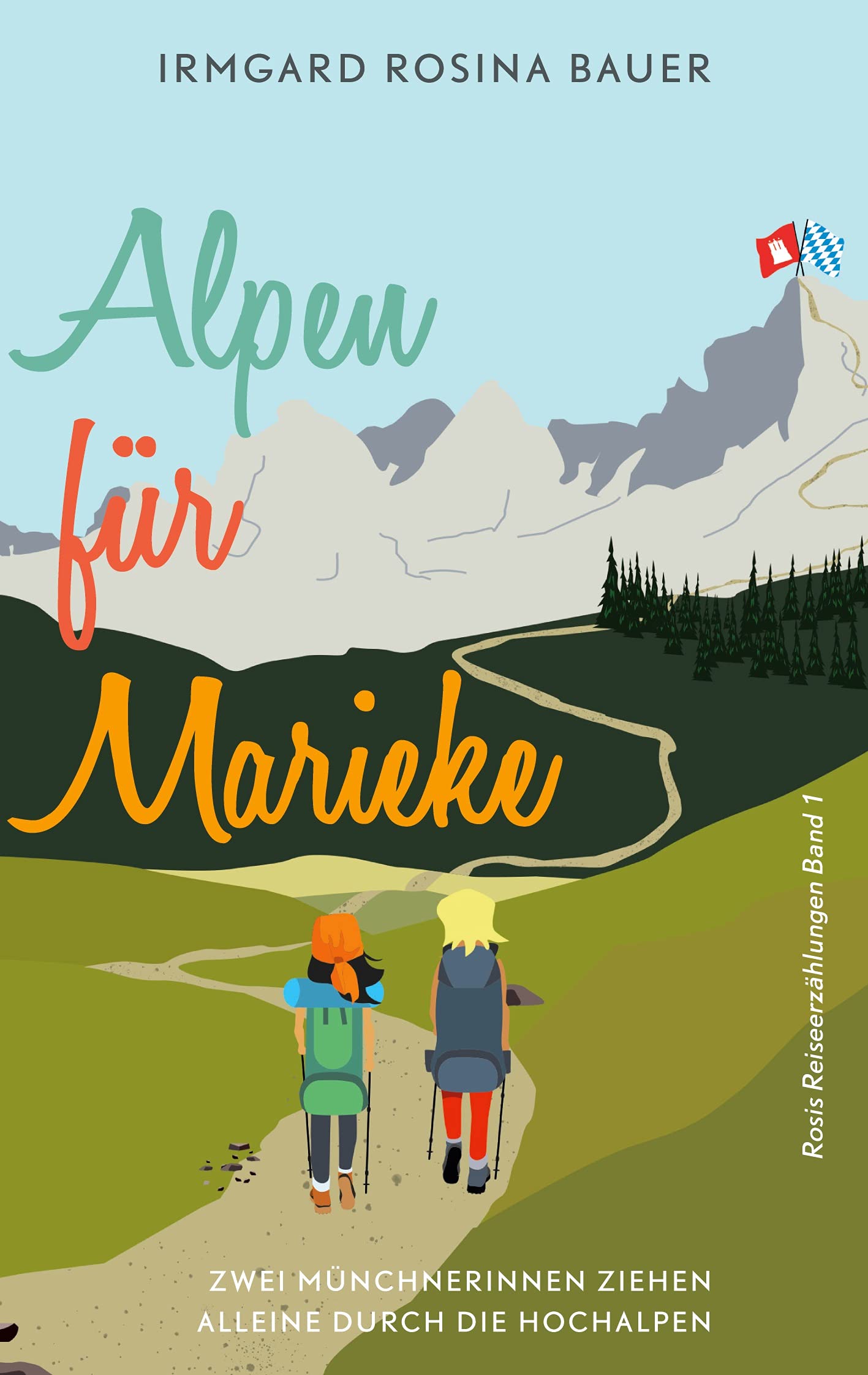 Alpen für Marieke: Zwei Münchnerinnen ziehen alleine durch die Hochalpen (Rosis Reiseerzählungen) (German Edition)