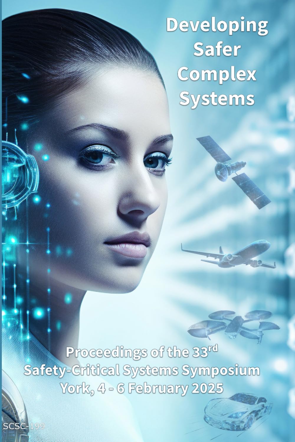 Developing Safer Complex Systems: Proceedings of the 33rd Safety-Critical Systems Symposium (SSS’25) 4-6th February 2025