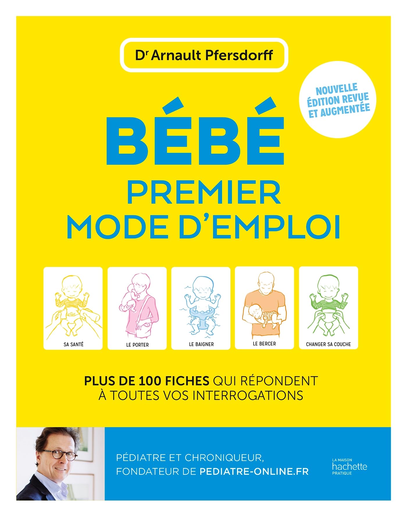 Bébé, premier mode d'emploi: Plus de 100 fiches qui répondent à toutes vos interrogations / nouvelle édition augmentée