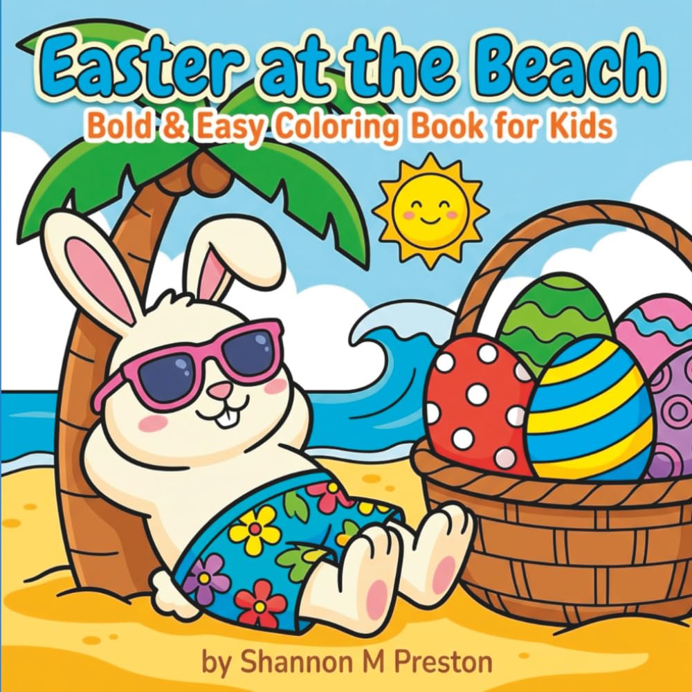 Easter at the Beach: Cute Beach Bunnies, Sunny Spring Eggs, and Simple Coastal Scenes for Toddlers and Preschoolers (Bold & Easy Easter)