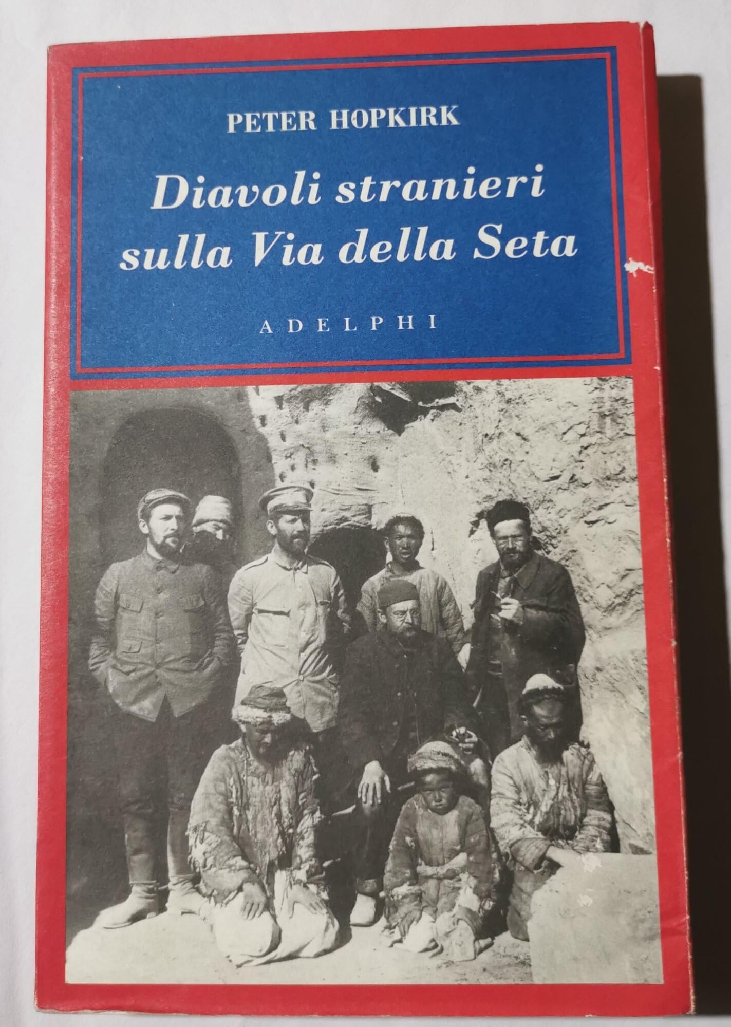 Diavoli stranieri sulla Via della seta. La ricerca dei tesori perduti dell'Asia centrale