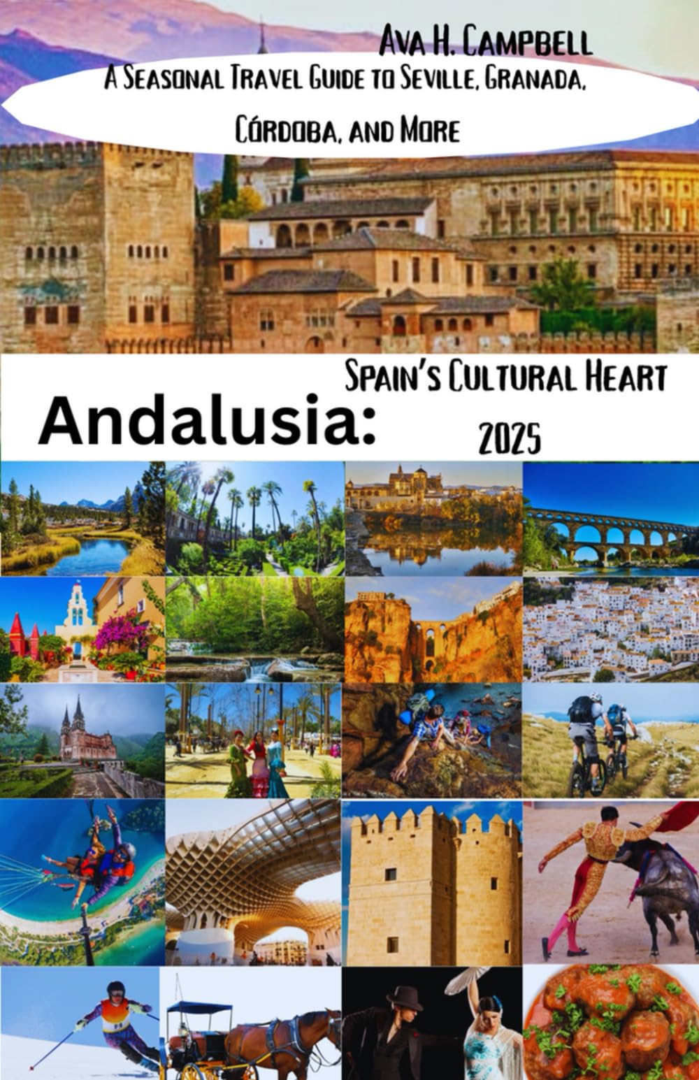 Andalusia: Spain’s Cultural Heart 2025: A Seasonal Travel Guide to Seville, Granada, Córdoba, and More