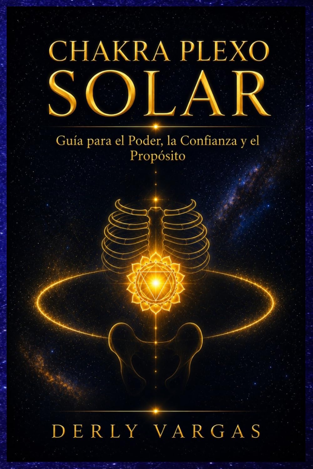 CHAKRA PLEXO SOLAR: Guía para el Poder, la Confianza y el Propósito (Despertar Energético)