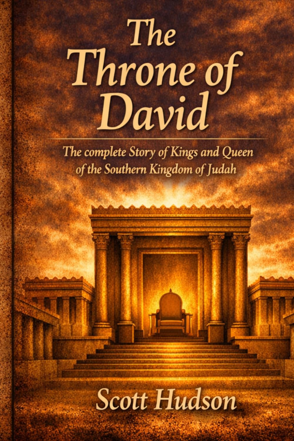 The Throne of David: The Complete Story of the Kings & Queen of the Southern Kingdom of Judah
