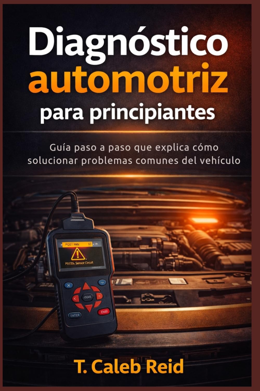 Diagnóstico automotriz para principiantes: Guía paso a paso que explica cómo solucionar problemas comunes del vehículo