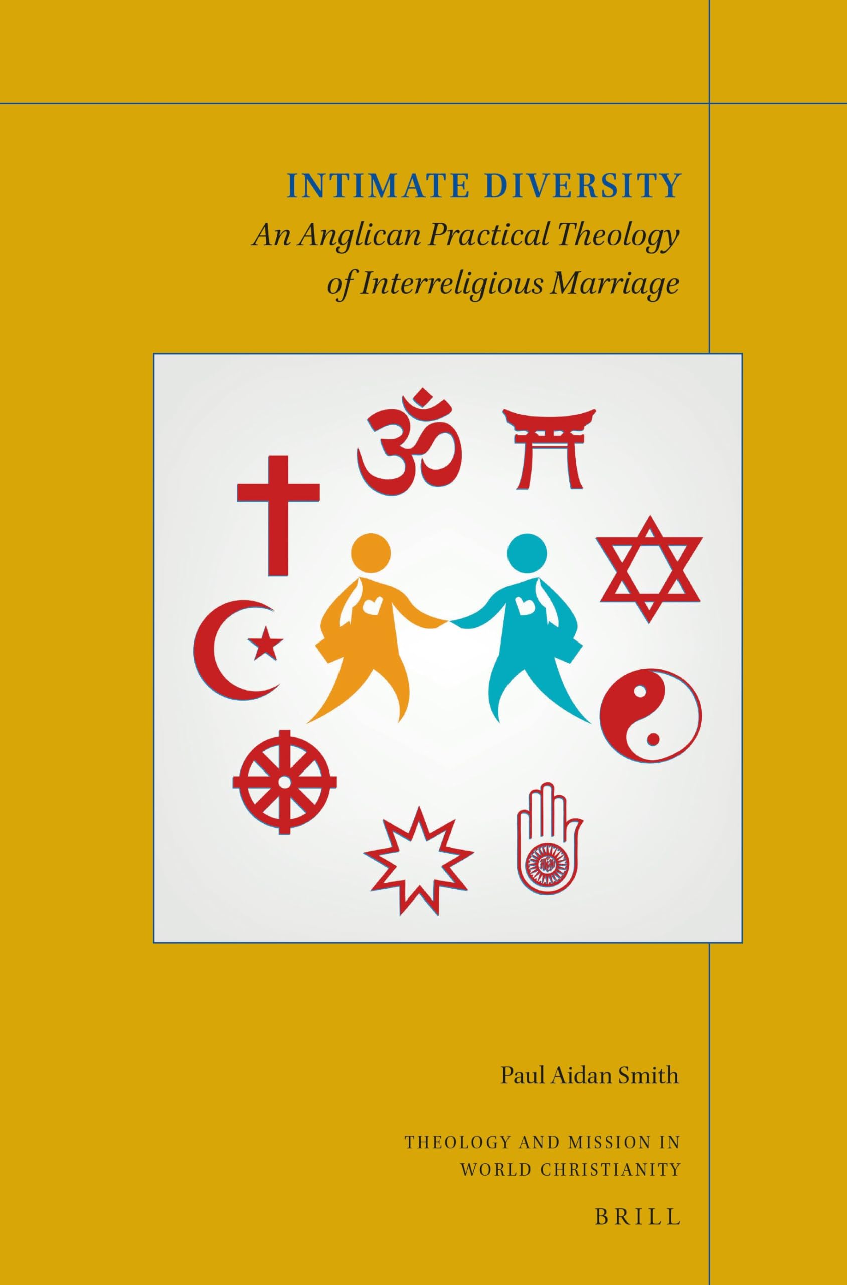 Intimate Diversity: An Anglican Practical Theology of Interreligious Marriage: 20 (Theology and Mission in World Christianity, 20)