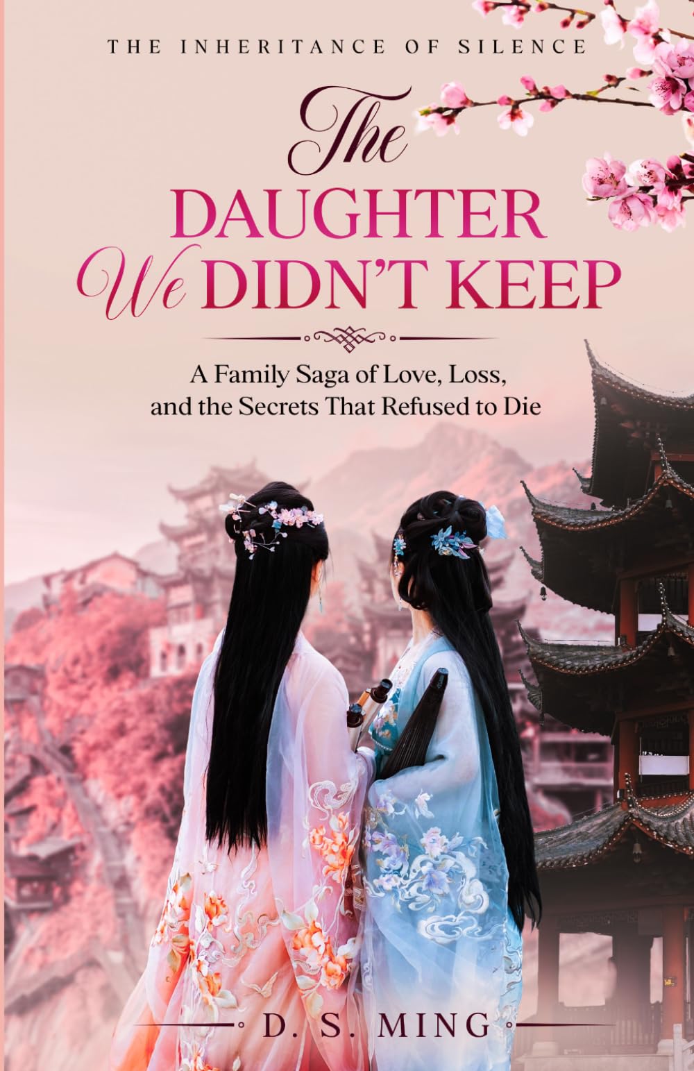 The Daughter We Didn’t keep: A Family Saga of Love, Loss, and the Secrets That Refused to Die (The Inheritance of Silence)
