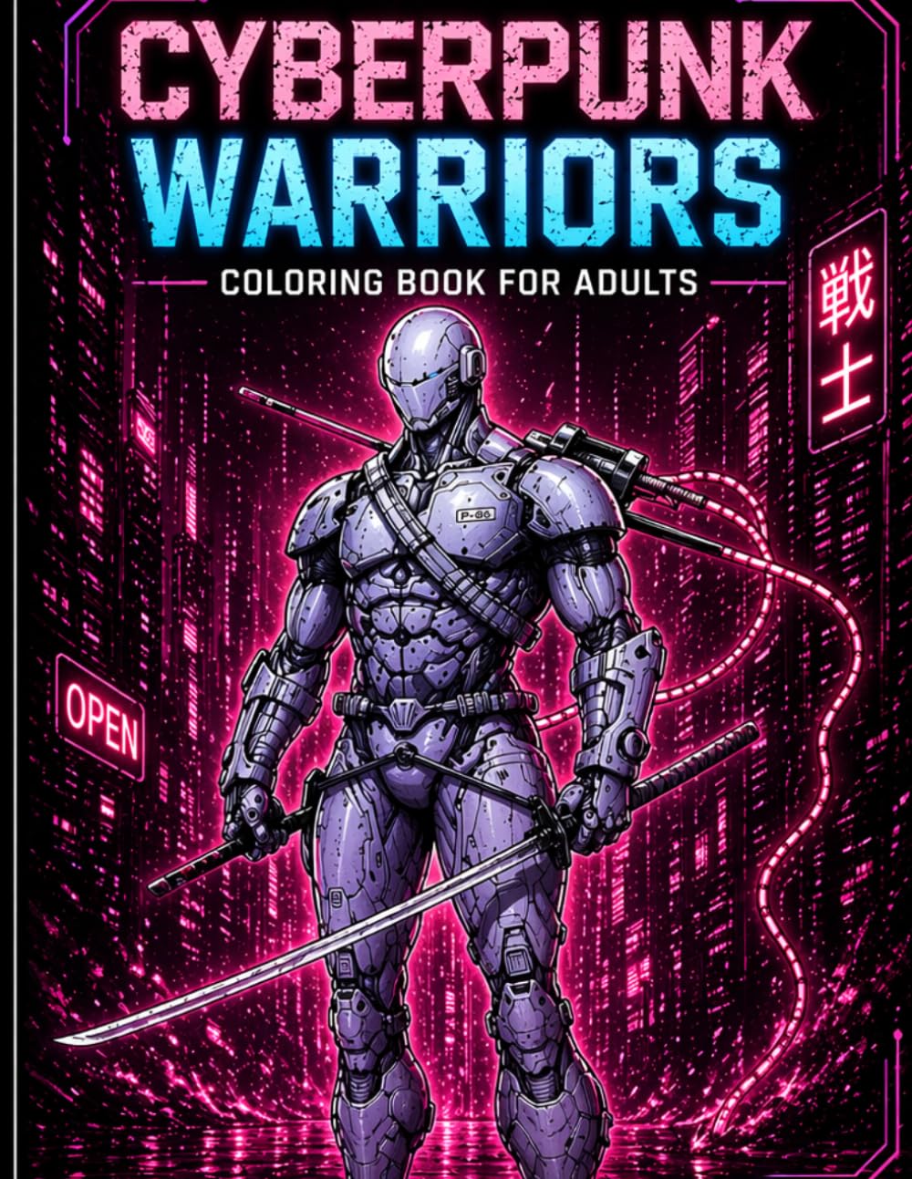 CYBERPUNK WARRIORS: Coloring Book for Adults – Futuristic Characters, Neon Cities and Sci-Fi Designs (Cyberpunk World)