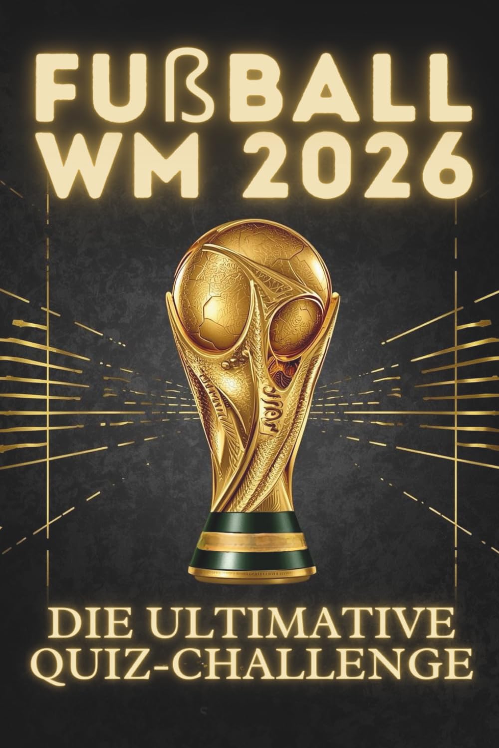 Fußball-WM 2026 – Die Ultimative Quiz-Challenge: 250 Fragen für echte Fußballfans