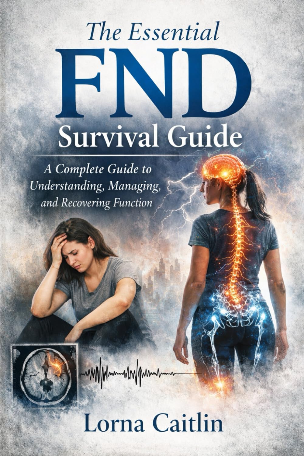 The Essential FND Survival Guide: A Complete Guide to Understanding, Managing, and Recovering Function