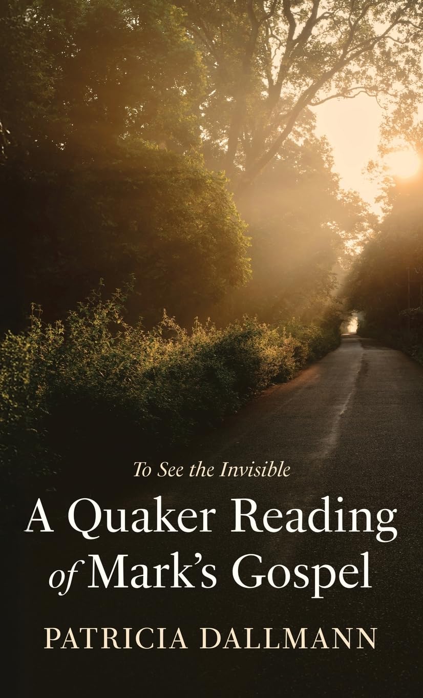 A Quaker Reading of Mark's Gospel: To See the Invisible