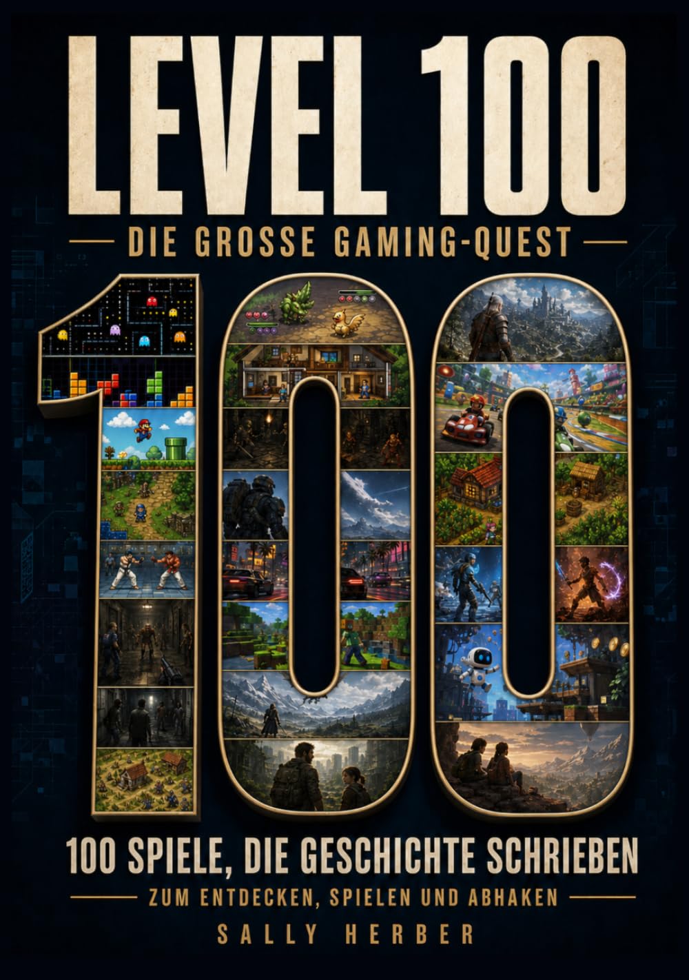 LEVEL 100: Die große Gaming-Quest - 100 Spiele, die Geschichte schrieben