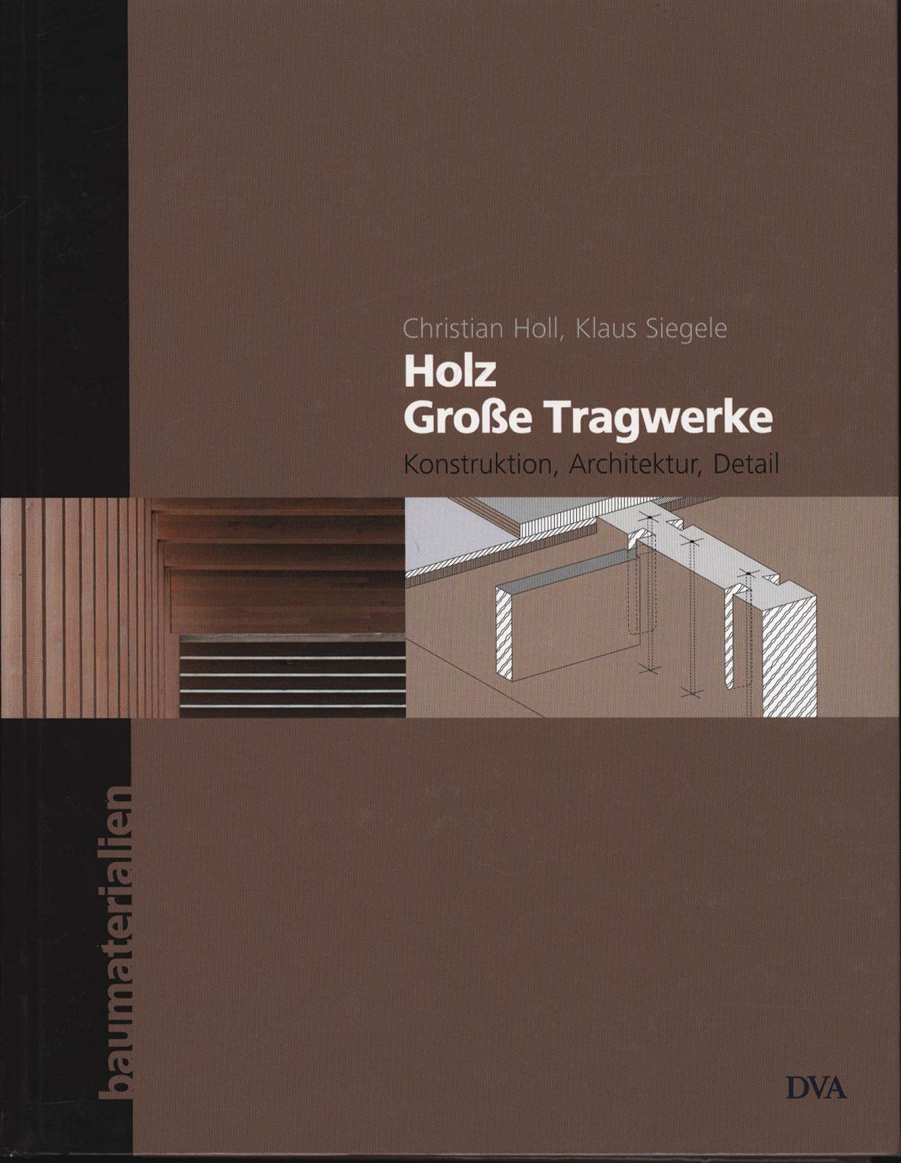 Holz - Große Tragwerke: Konstruktion, Architektur, Detail - Reihe baumaterialien