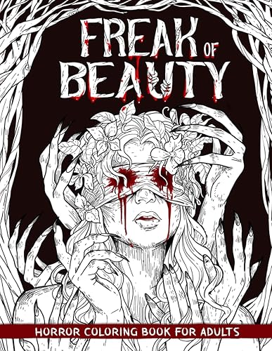 Freak of Beauty Horror Coloring Book for Adults Features Creepy, Gory, and Haunting Illustrations - Gorgeous Gift for Relaxation and Stress Relief