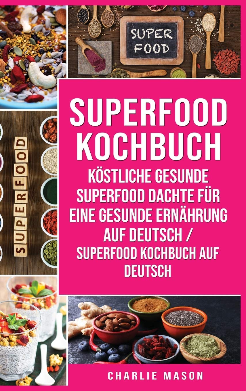 Superfood-Kochbuch Köstliche gesunde Superfood dachte für eine gesunde Ernährung Auf Deutsch/ Superfood Kochbuch auf Deutsch