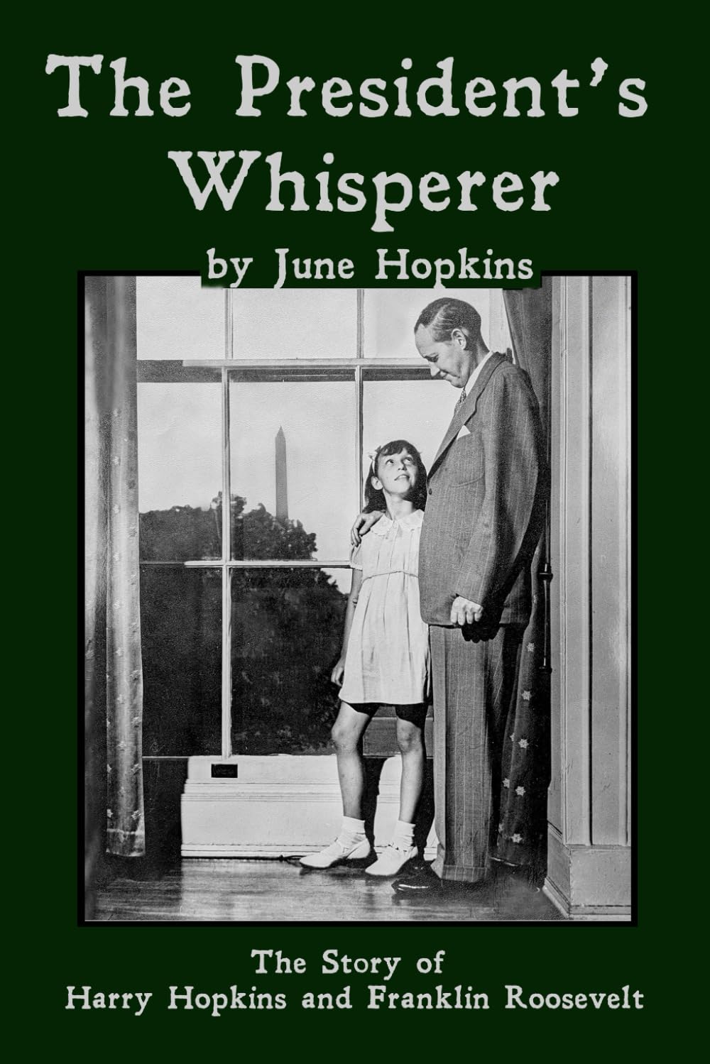 The President's Whisperer: The Story of Harry Hopkins and Franklin Roosevelt