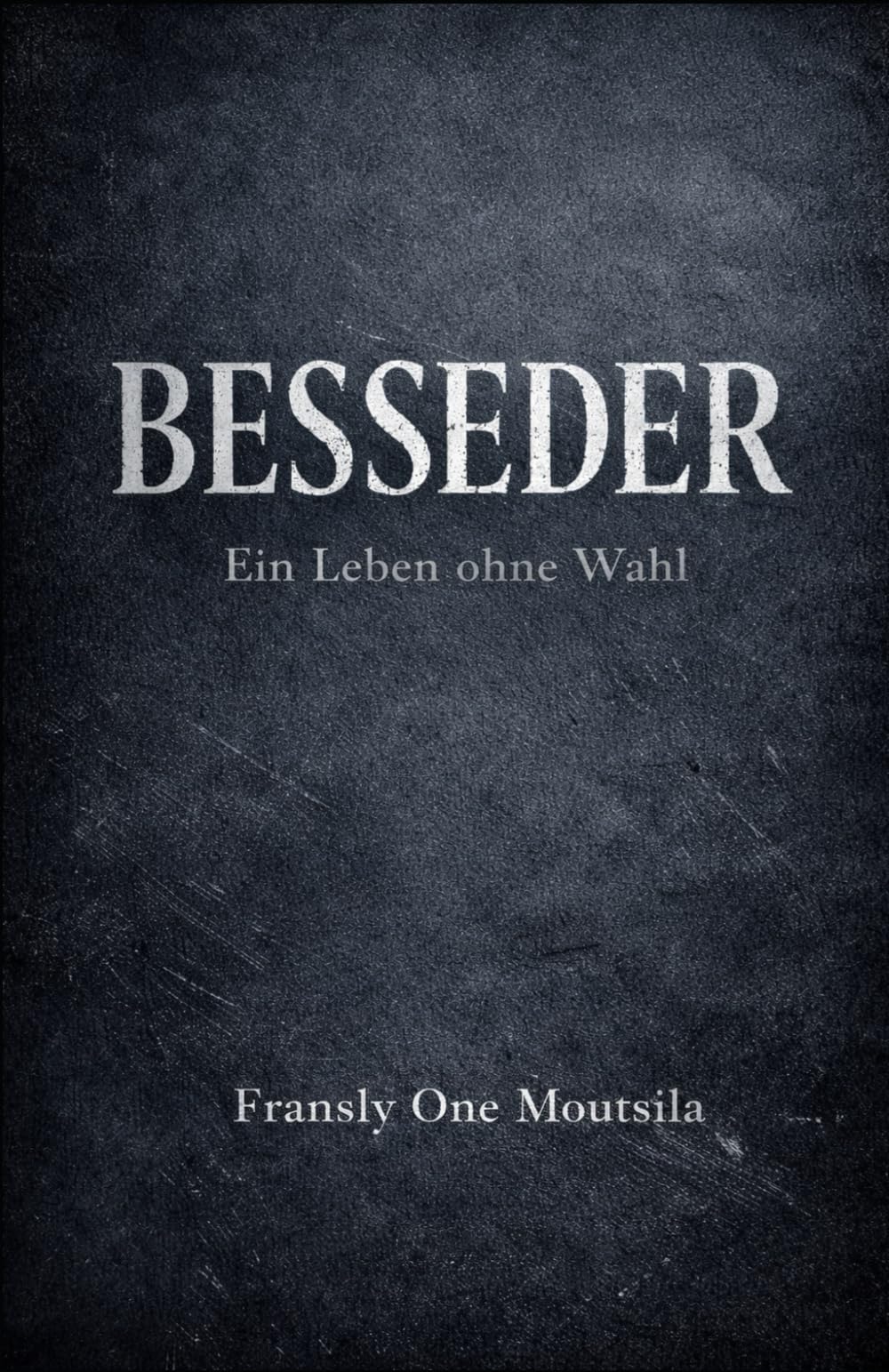 Besseder: Ein Leben ohne Wahl