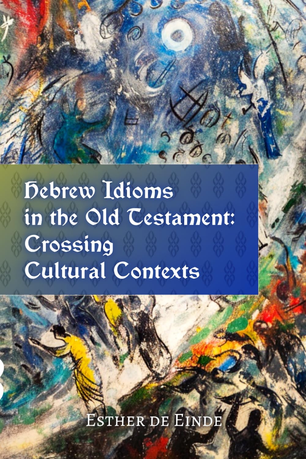 Hebrew Idioms in the Old Testament: Crossing Cultural Contexts (de Einde on Eternity)      Paperback – October 7, 2024