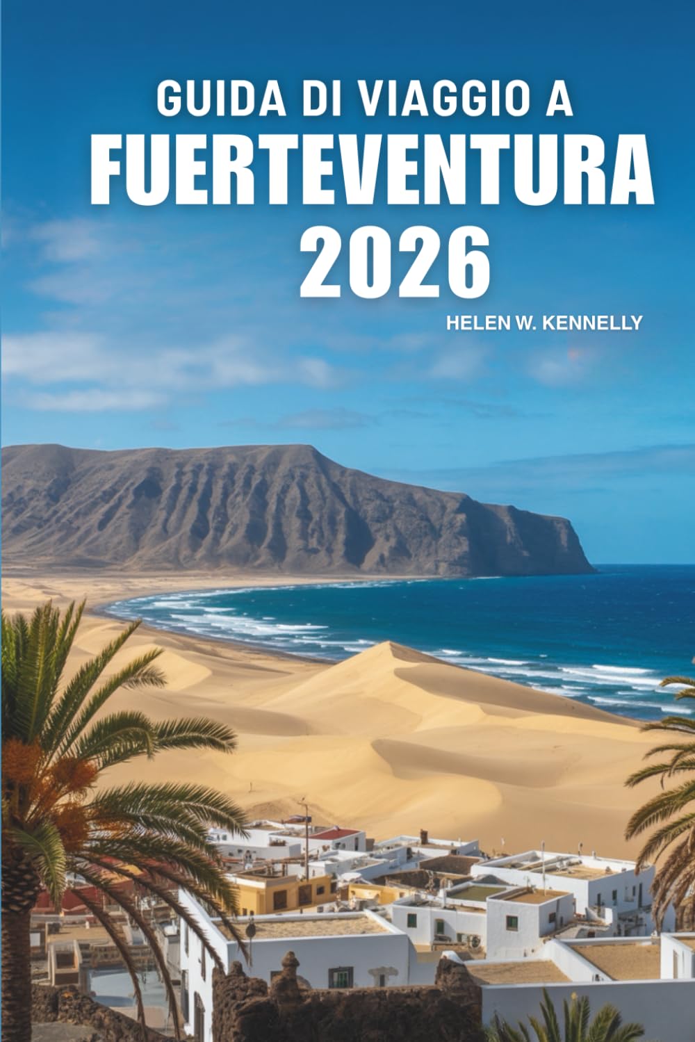 GUIDA DI VIAGGIO A FUERTEVENTURA 2026: Esplora le splendide spiagge e le meraviglie naturali delle Isole Canarie in Spagna