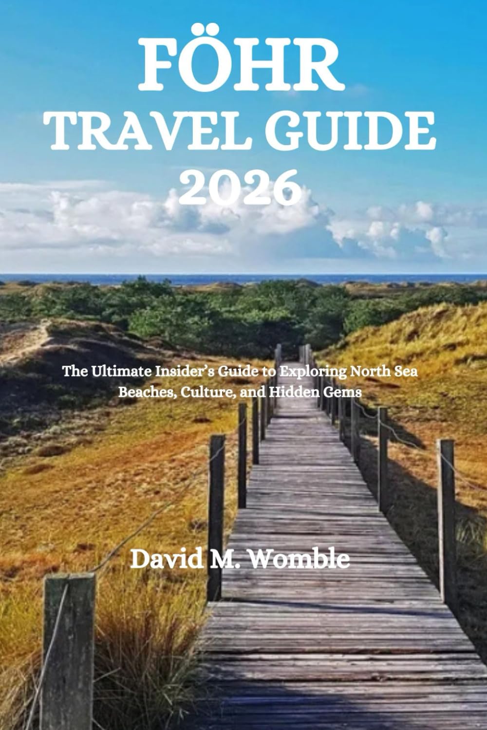FÖHR TRAVEL GUIDE 2026: The Ultimate Insider’s Guide to Exploring North Sea Beaches, Culture, and Hidden Gems