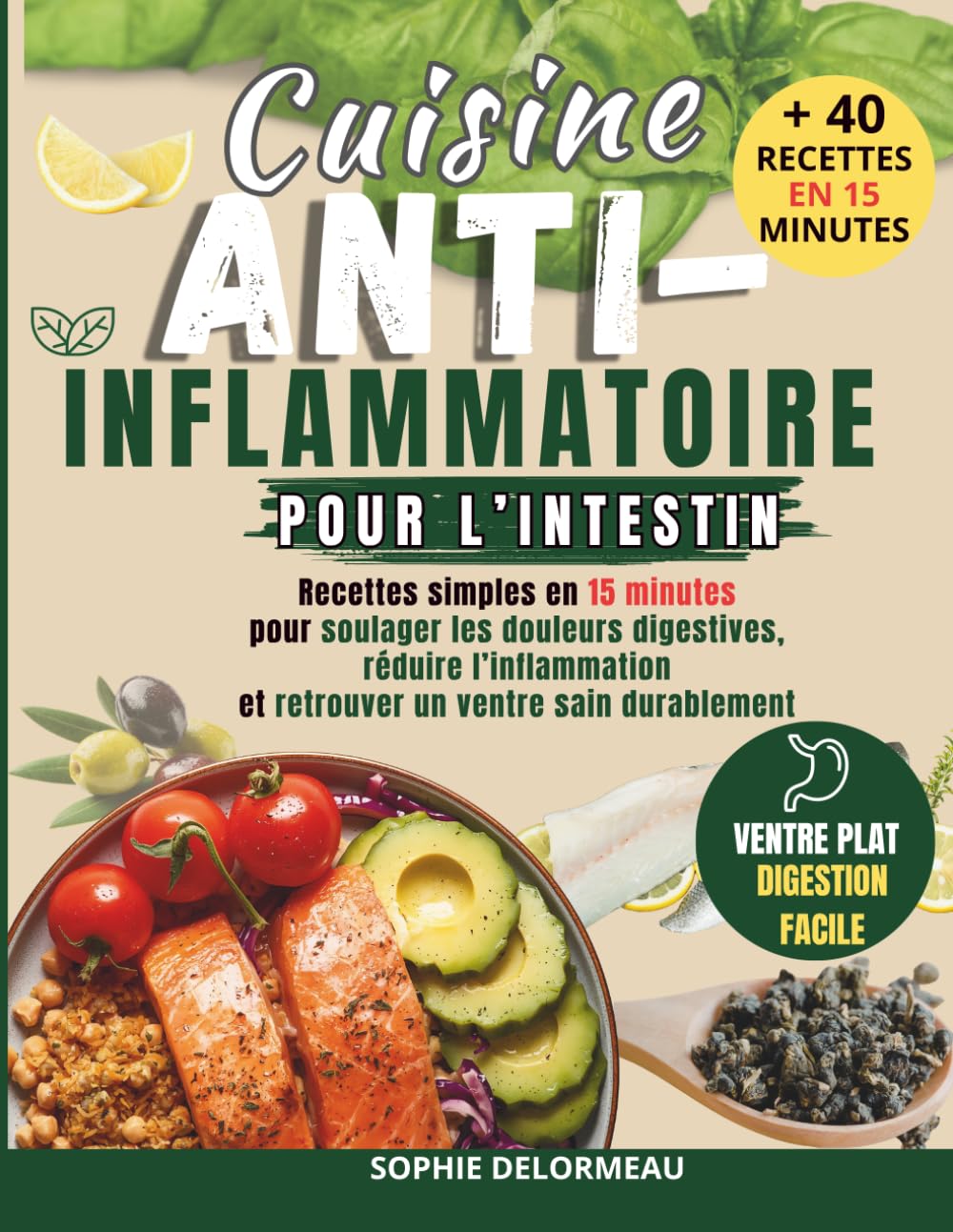 Cuisine anti-inflammatoire pour l’intestin: Recettes simples en 15 minutes pour soulager les douleurs digestives, réduire l’inflammation et retrouver un ventre sain durablement