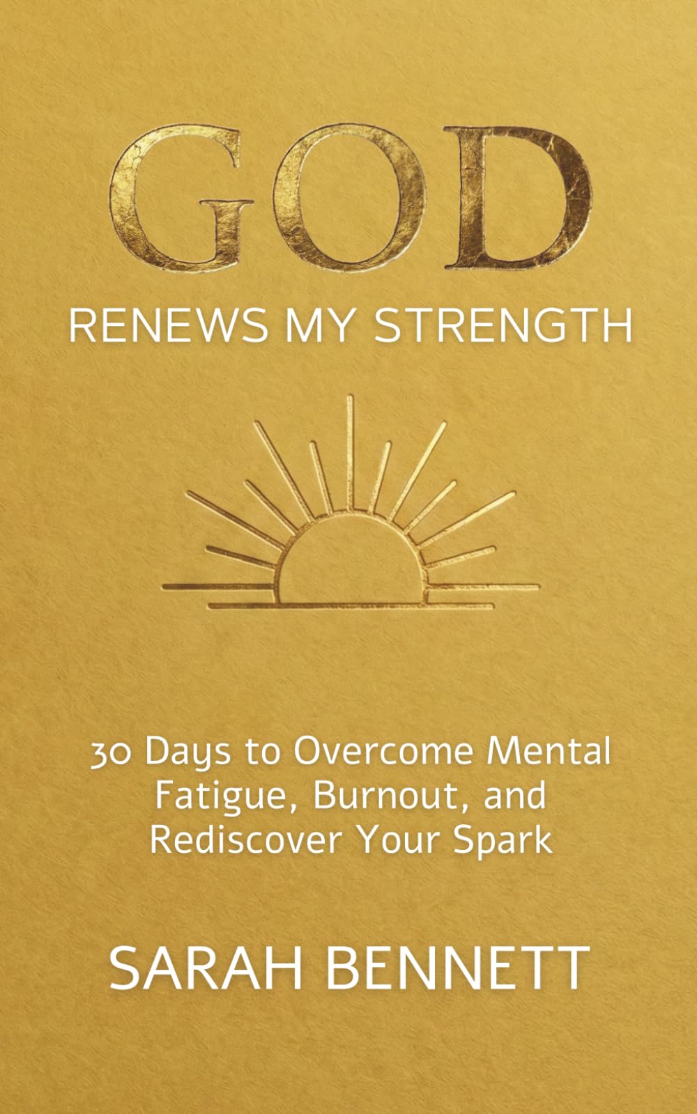 God Renews My Strength: A 30-Day Devotional to Overcome Mental Fatigue, Burnout, and Rediscover Your Spark in a Hustle Culture. (Soul Journey Collection)