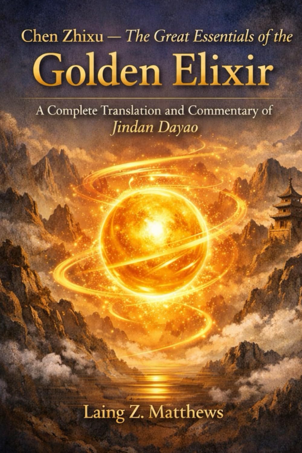 Chen Zhixu — The Great Essentials of the Golden Elixir: A Complete Translation and Commentary of Jindan Dayao (The Taoist Inner Alchemy Classics)