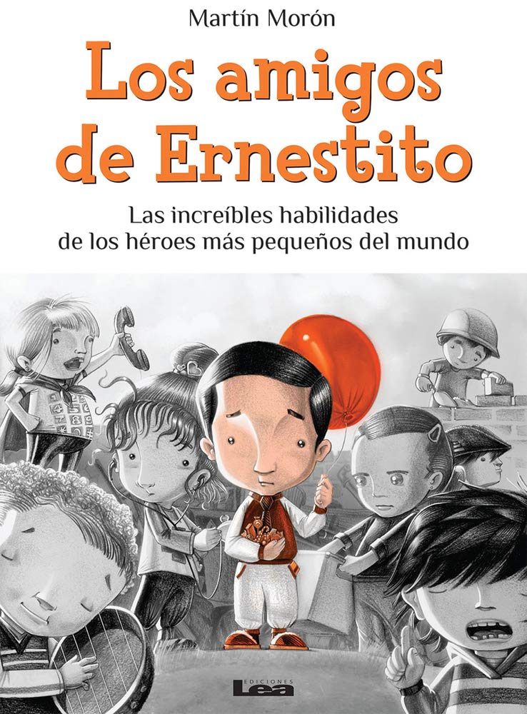 Los amigos de Ernestito: Las increbles habilidades de los hroes ms pequeos del mundo