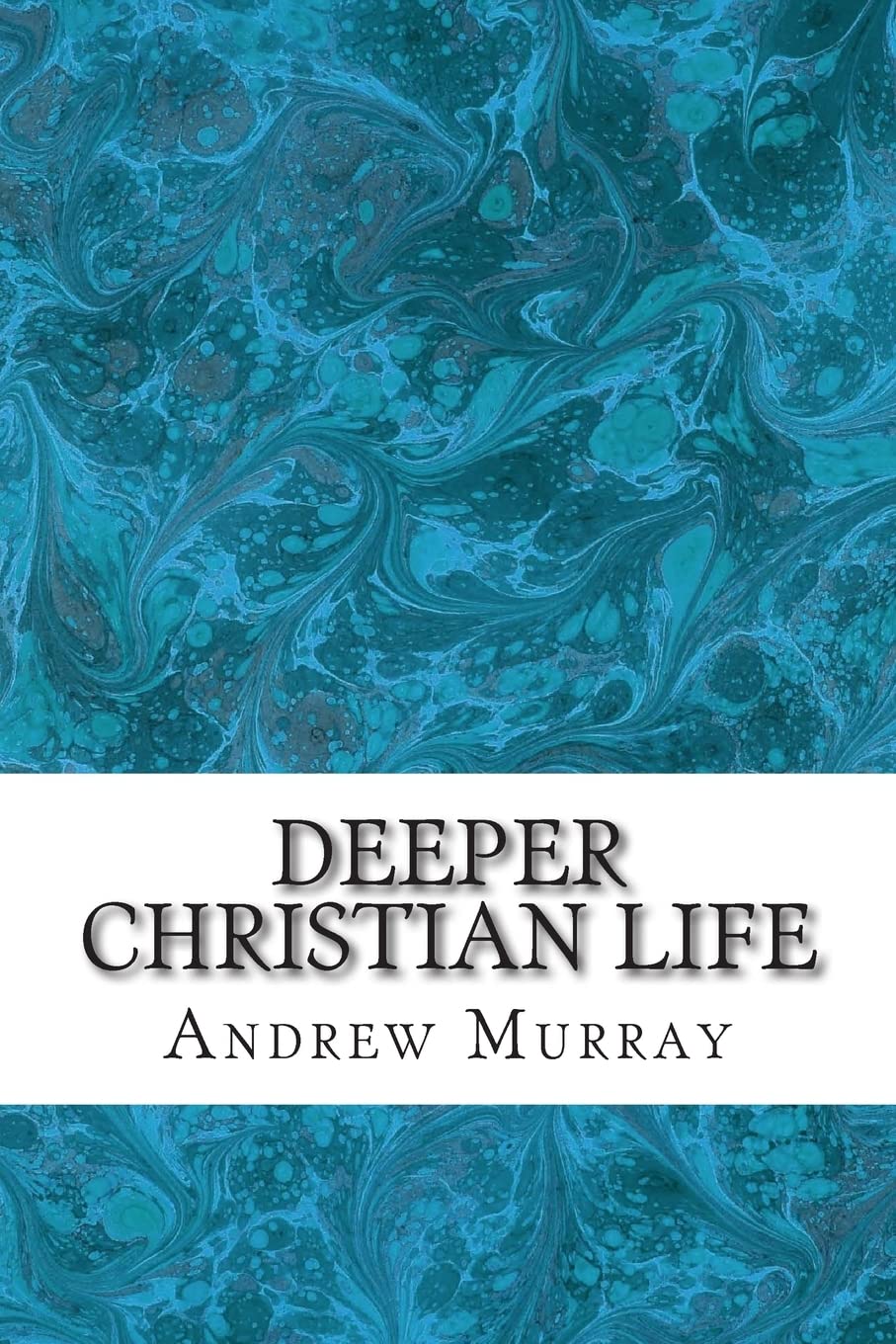 Deeper Christian Life: (Andrew Murray Classic Collection)