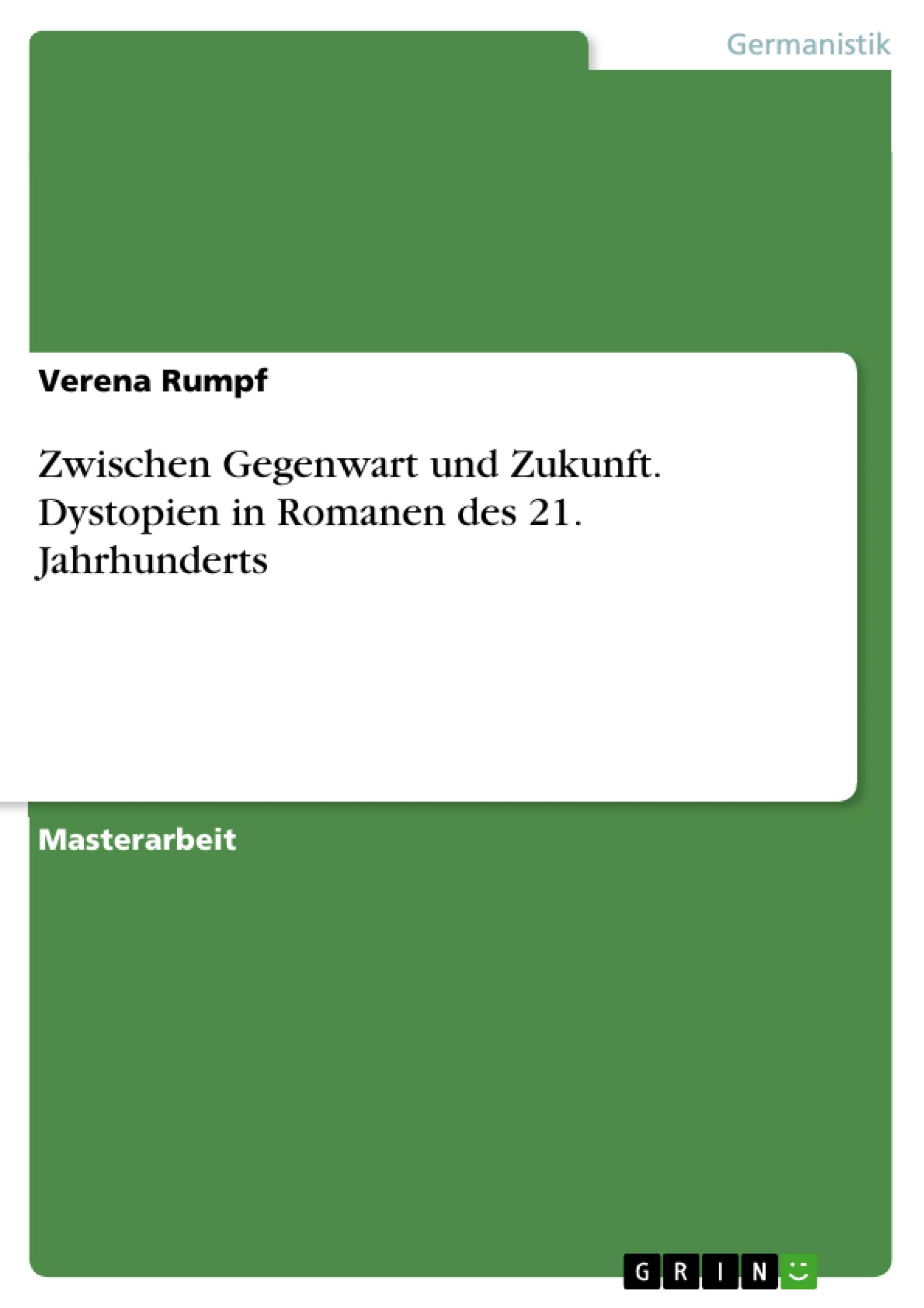 Zwischen Gegenwart und Zukunft. Dystopien in Romanen des 21. Jahrhunderts: Magisterarbeit