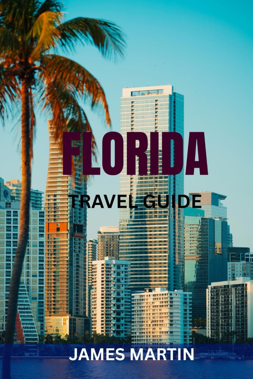 FLORIDA TRAVEL GUIDE: Top Attractions, Beaches, Theme Parks, Road Trips & Perfect Itineraries — Local Tips, Maps & Must-See Hidden Gems