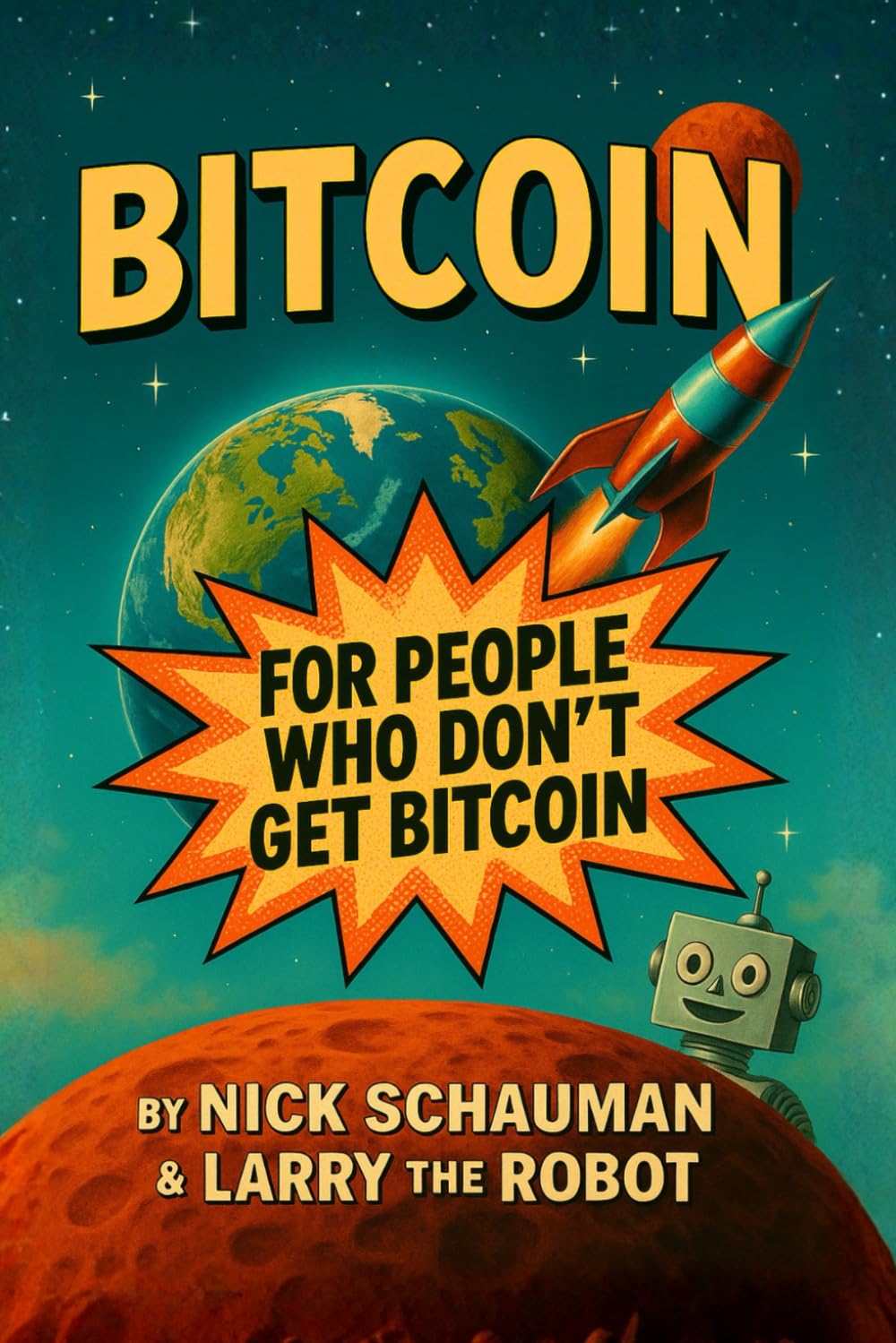 BITCOIN for people who don't get Bitcoin: A Beginner’s Guide in Plain English. What Bitcoin Is, How it Works and Why it Matters