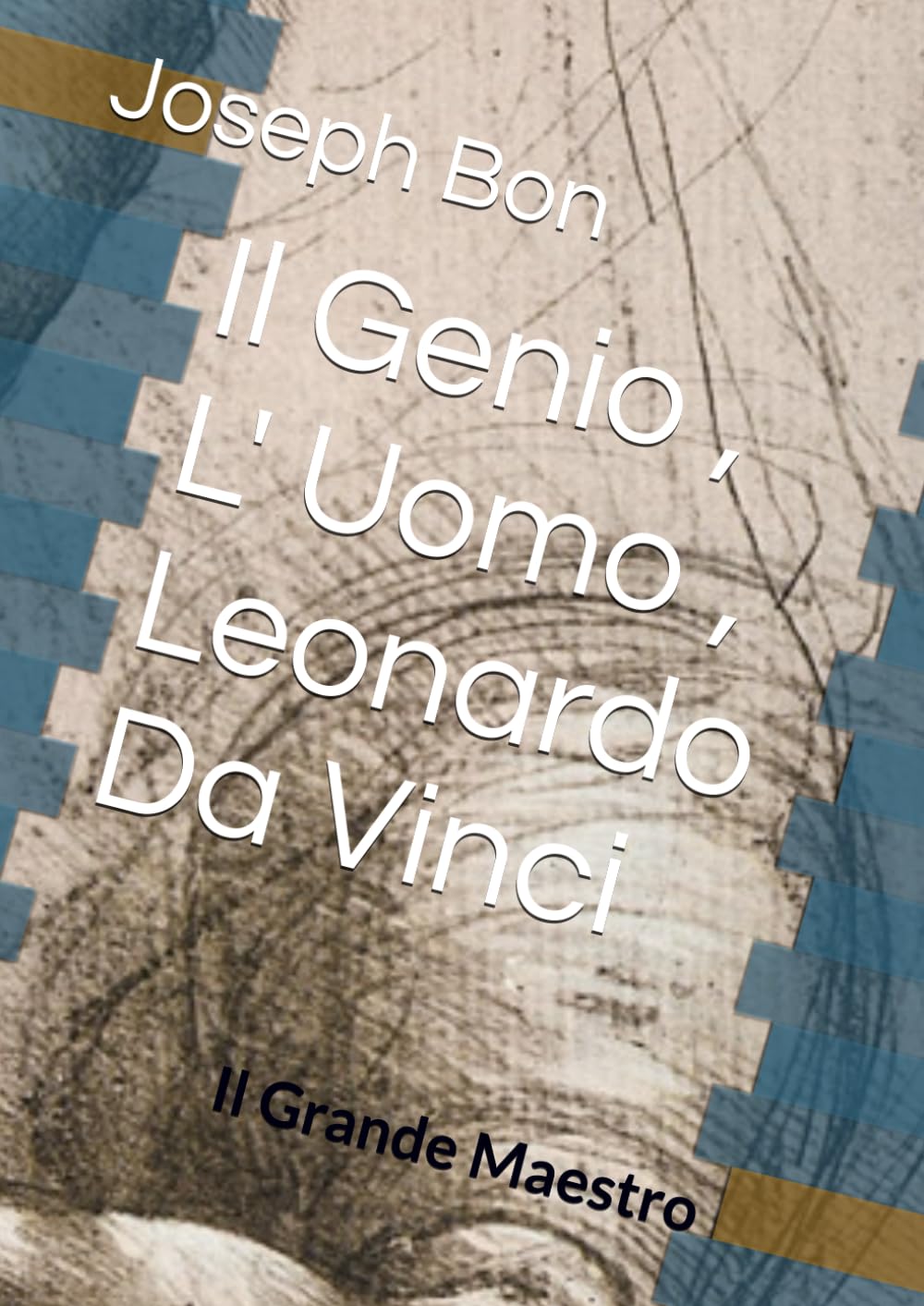 Il Genio , L' Uomo , Leonardo Da Vinci: Il Grande Maestro