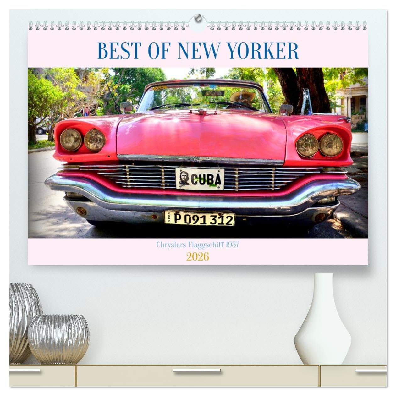 Best of New Yorker - Chryslers Flaggschiff 1957 (hochwertiger Premium Wandkalender 2026 DIN A2 quer), Kunstdruck in Hochglanz: Der US-Straßenkreuzer Chrysler New Yorker in Havanna