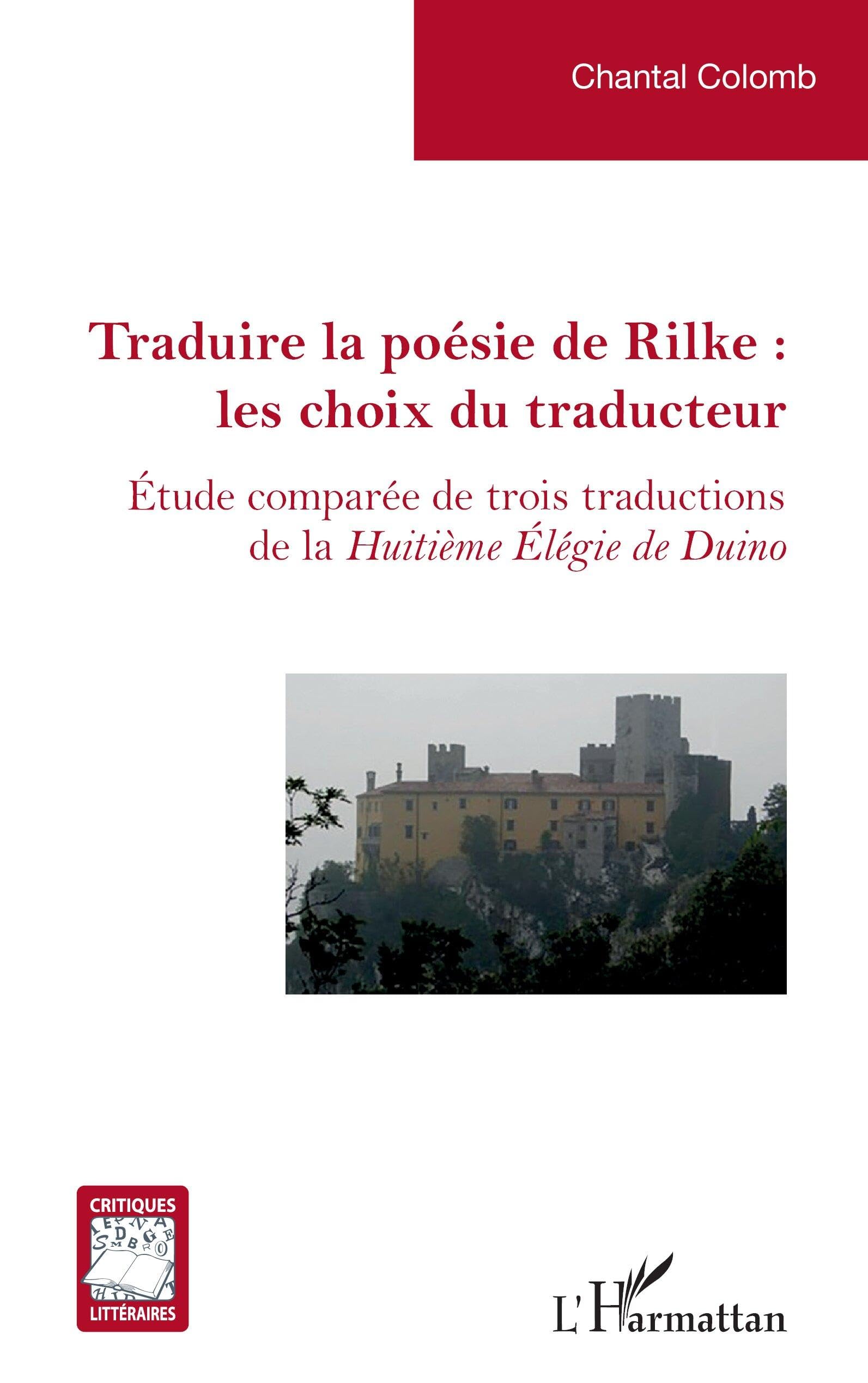 Traduire la poésie de Rilke : les choix du traducteur: Étude comparée de trois traductions de la Huitième Élégie de Duino (Critiques Littéraires)